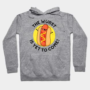 The Wurst Is Yet To Come Funny Hot Dog Pun Hoodie